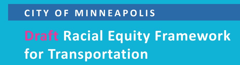 City of Minneapolis
Draft Racial Equity Framework for Transportation